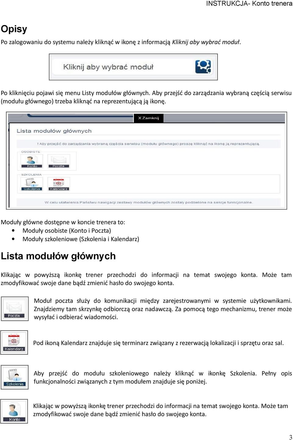 Moduły główne dostępne w koncie trenera to: Moduły osobiste (Konto i Poczta) Moduły szkoleniowe (Szkolenia i Kalendarz) Lista modułów głównych Klikając w powyższą ikonkę trener przechodzi do