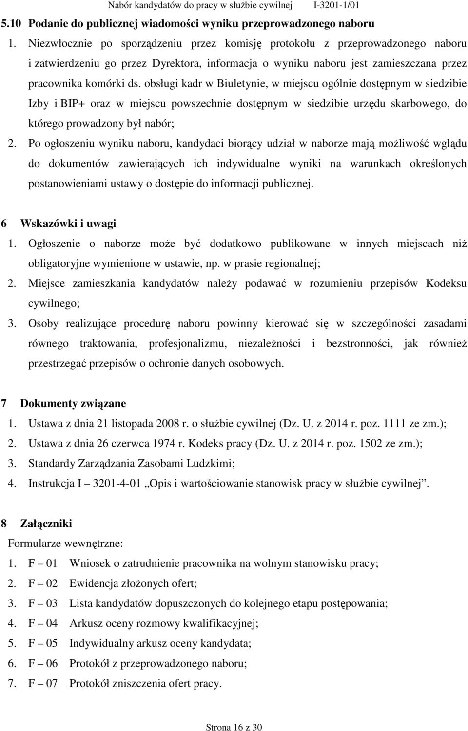 obsługi kadr w Biuletynie, w miejscu ogólnie dostępnym w siedzibie Izby i BIP+ oraz w miejscu powszechnie dostępnym w siedzibie urzędu skarbowego, do którego prowadzony był nabór; 2.