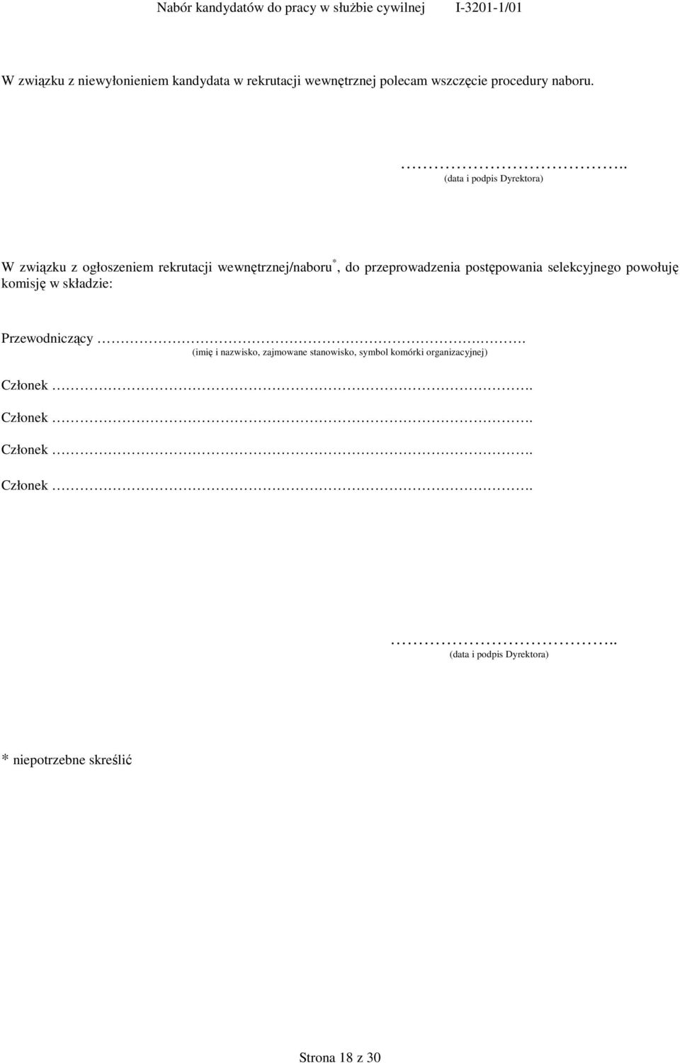 .. (data i podpis Dyrektora) W związku z ogłoszeniem rekrutacji wewnętrznej/naboru *, do przeprowadzenia postępowania