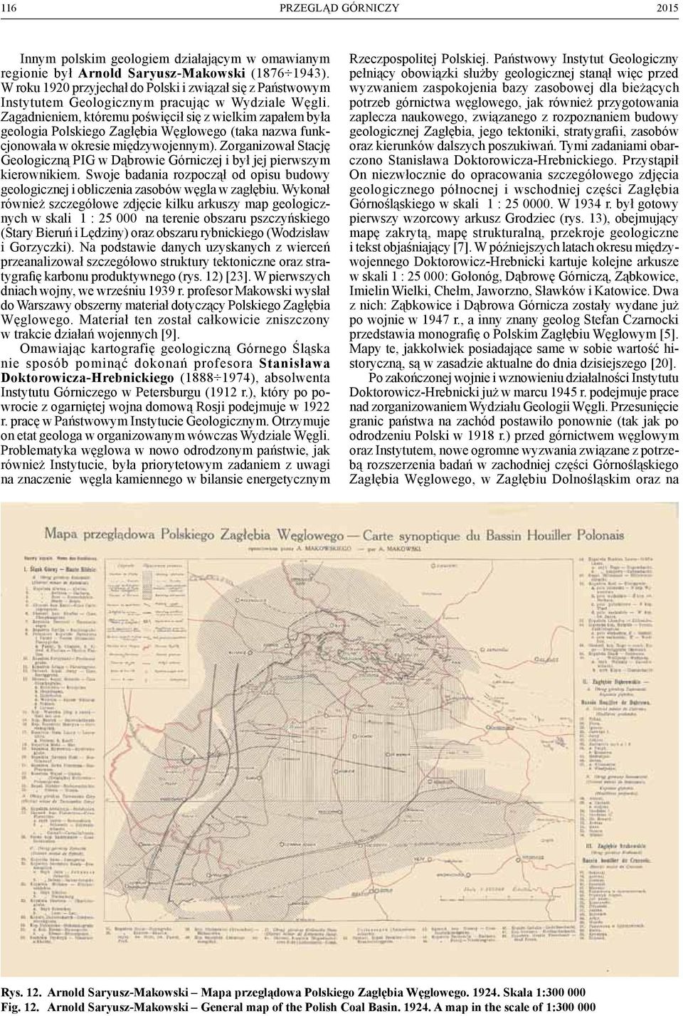 Zagadnieniem, któremu poświęcił się z wielkim zapałem była geologia Polskiego Zagłębia Węglowego (taka nazwa funkcjonowała w okresie międzywojennym).