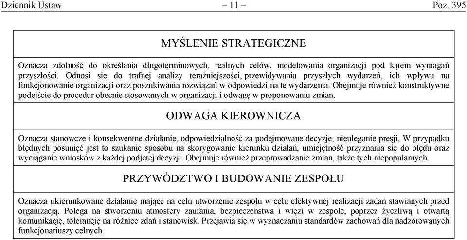 Obejmuje również konstruktywne podejście do procedur obecnie stosowanych w organizacji i odwagę w proponowaniu zmian.