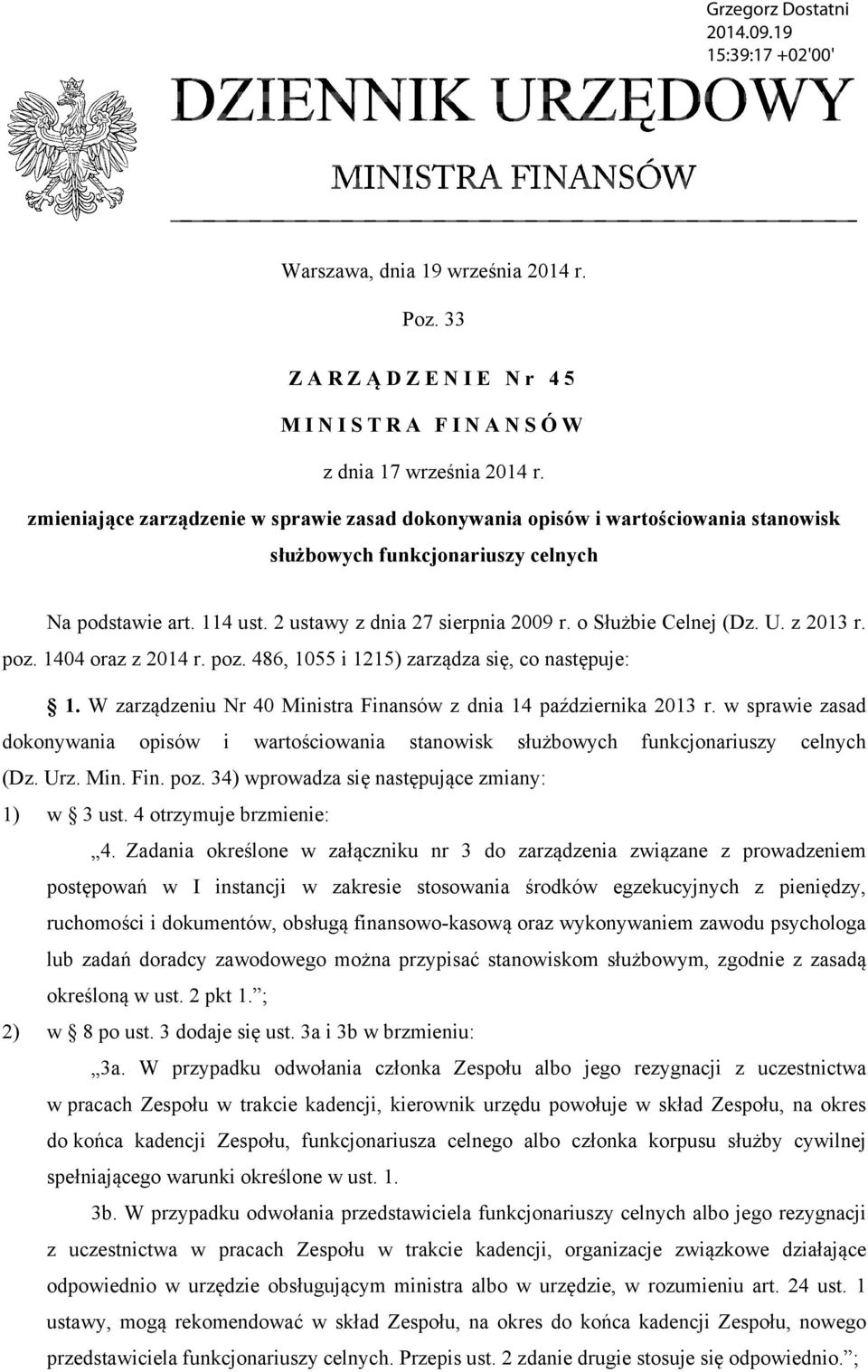 o Służbie Celnej (Dz. U. z 2013 r. poz. 1404 oraz z 2014 r. poz. 486, 1055 i 1215) zarządza się, co następuje: 1. W zarządzeniu Nr 40 Ministra Finansów z dnia 14 października 2013 r.