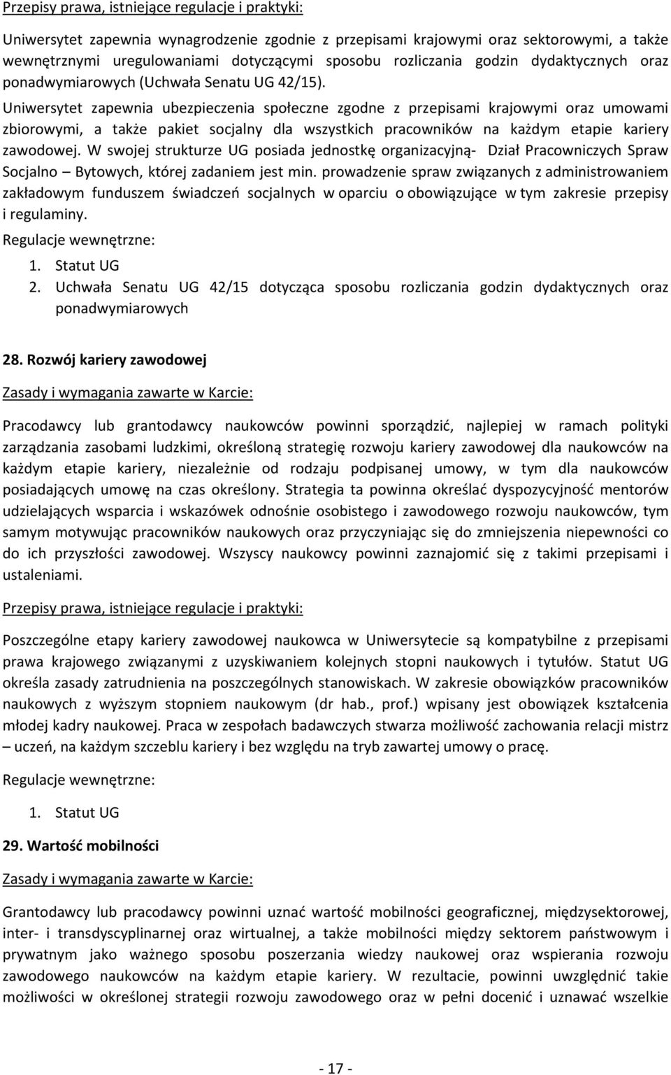 Uniwersytet zapewnia ubezpieczenia społeczne zgodne z przepisami krajowymi oraz umowami zbiorowymi, a także pakiet socjalny dla wszystkich pracowników na każdym etapie kariery zawodowej.