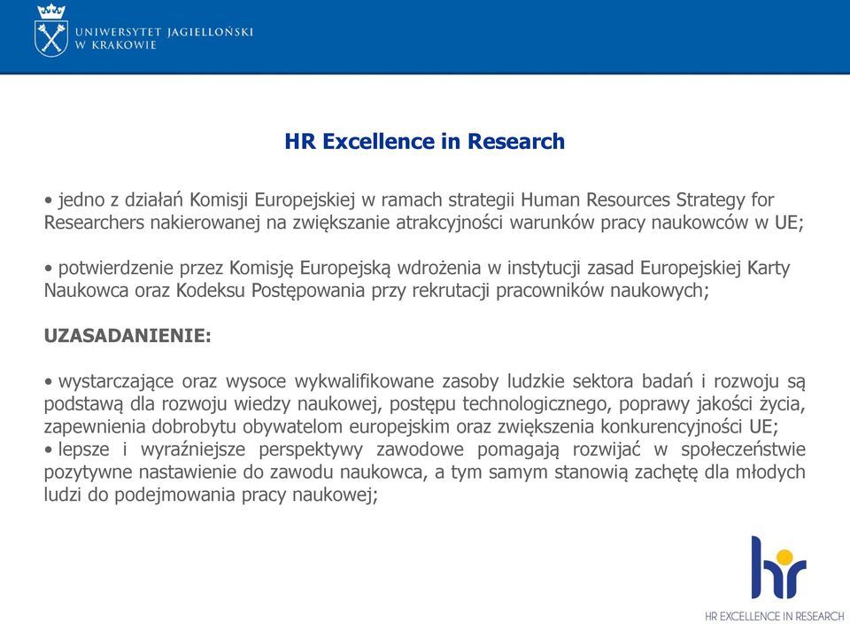 wysoce wykwalifikowane zasoby ludzkie sektora badań i rozwoju są podstawą dla rozwoju wiedzy naukowej, postępu technologicznego, poprawy jakości życia, zapewnienia dobrobytu obywatelom europejskim