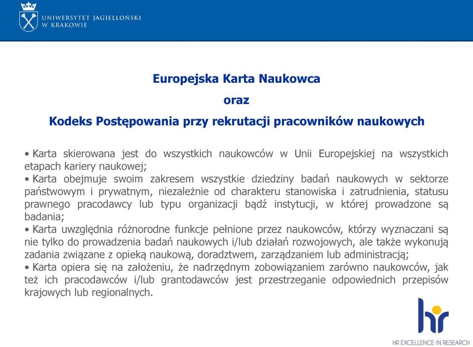 organizacji bądź instytucji, w której prowadzone są badania; Karta uwzględnia różnorodne funkcje pełnione przez naukowców, którzy wyznaczani są nie tylko do prowadzenia badań naukowych i/lub działań