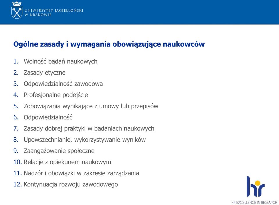 Odpowiedzialność 7. Zasady dobrej praktyki w badaniach naukowych 8. Upowszechnianie, wykorzystywanie wyników 9.