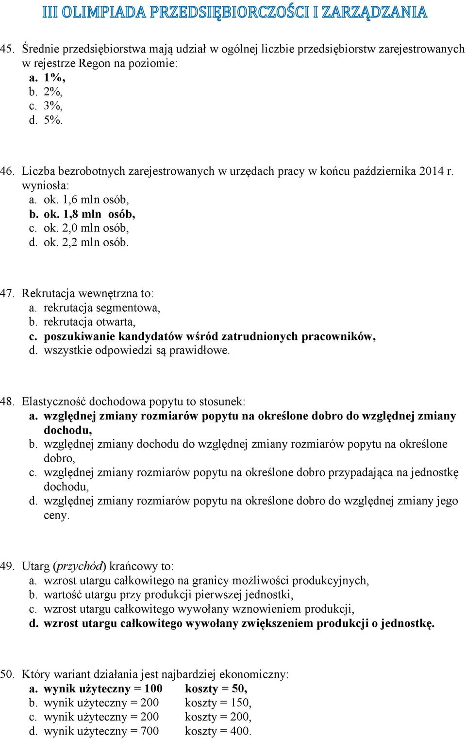 ok. 2,0 mln osób, d. ok. 2,2 mln osób. 47. Rekrutacja wewnętrzna to: a. rekrutacja segmentowa, b. rekrutacja otwarta, c. poszukiwanie kandydatów wśród zatrudnionych pracowników, 48.