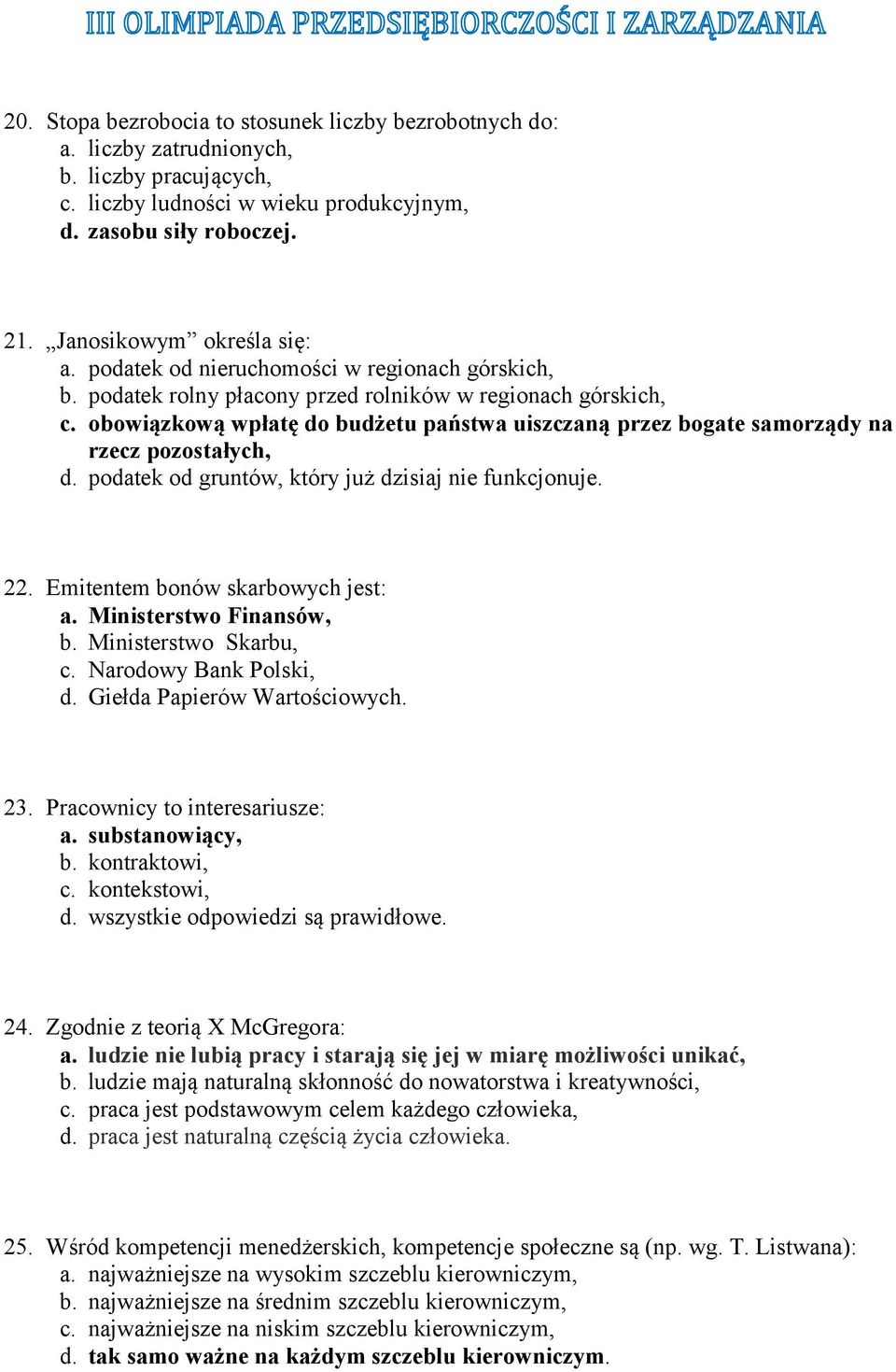 podatek rolny płacony przed rolników w regionach górskich, c. obowiązkową wpłatę do budżetu państwa uiszczaną przez bogate samorządy na rzecz pozostałych, d.
