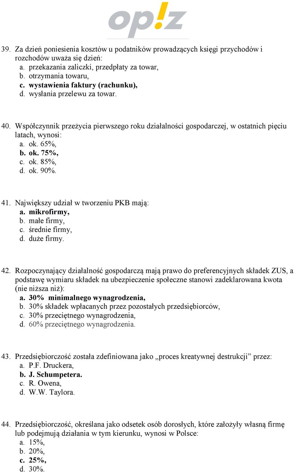 ok. 90%. 41. Największy udział w tworzeniu PKB mają: a. mikrofirmy, b. małe firmy, c. średnie firmy, d. duże firmy. 42.
