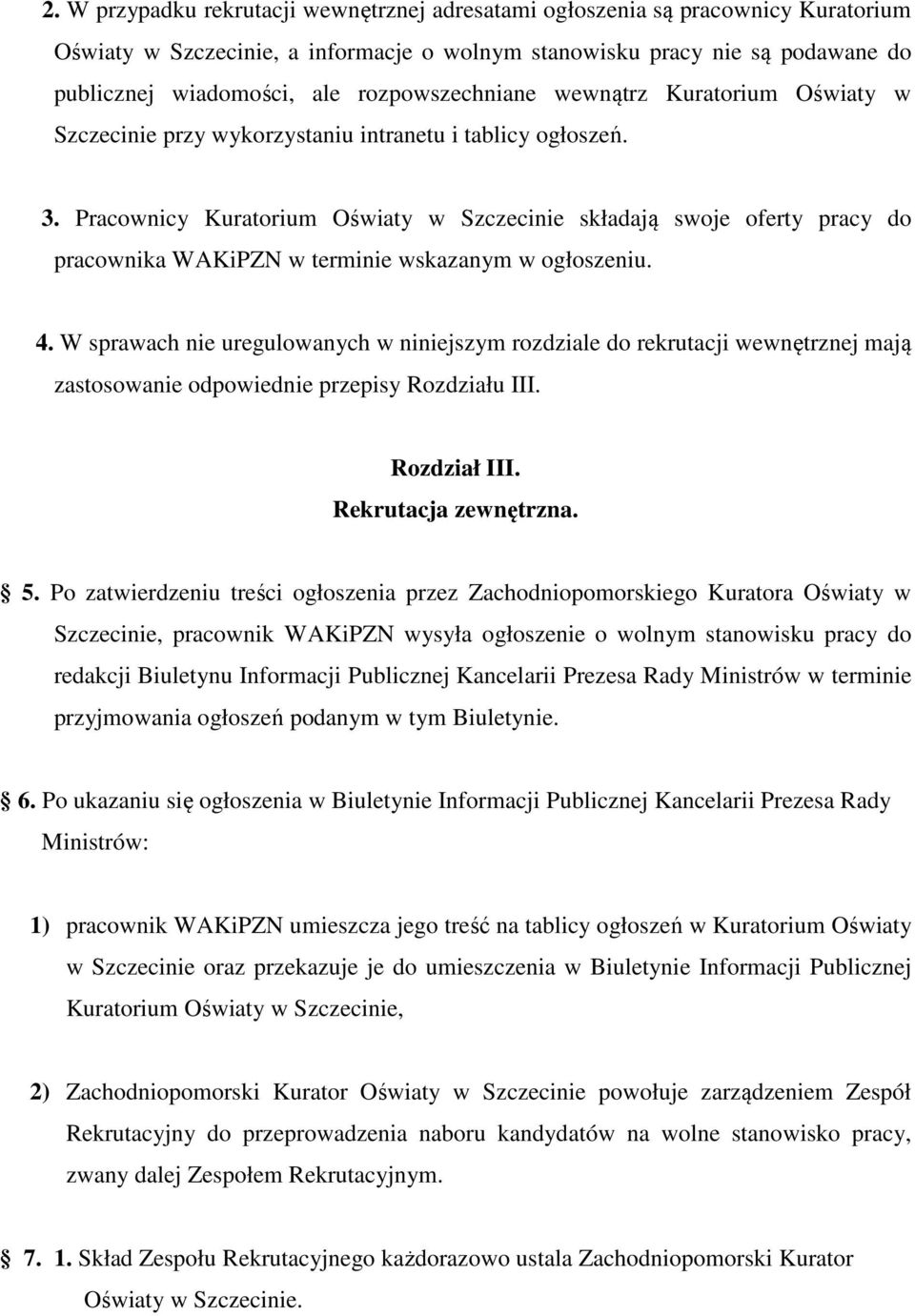 Pracownicy Kuratorium Oświaty w Szczecinie składają swoje oferty pracy do pracownika WAKiPZN w terminie wskazanym w ogłoszeniu. 4.