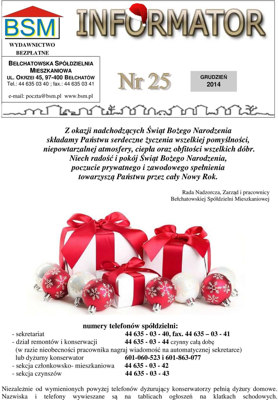 Niech radość i pokój Świąt Bożego Narodzenia, poczucie prywatnego i zawodowego spełnienia towarzyszą Państwu przez cały Nowy Rok.