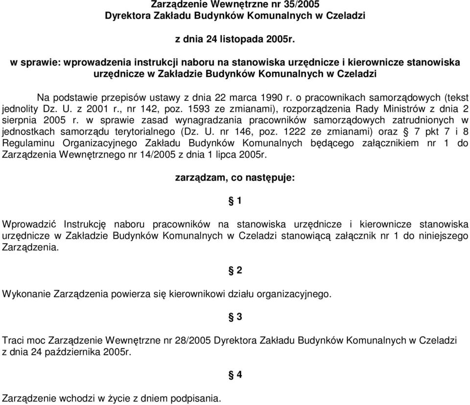 o pracownikach samorządowych (tekst jednolity Dz. U. z 2001 r., nr 142, poz. 1593 ze zmianami), rozporządzenia Rady Ministrów z dnia 2 sierpnia 2005 r.