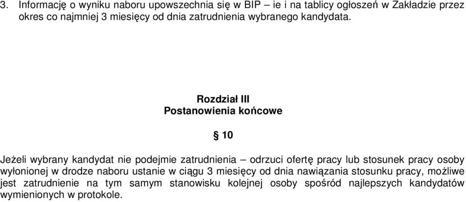 Rozdział III Postanowienia końcowe 10 JeŜeli wybrany kandydat nie podejmie zatrudnienia odrzuci ofertę pracy lub stosunek pracy