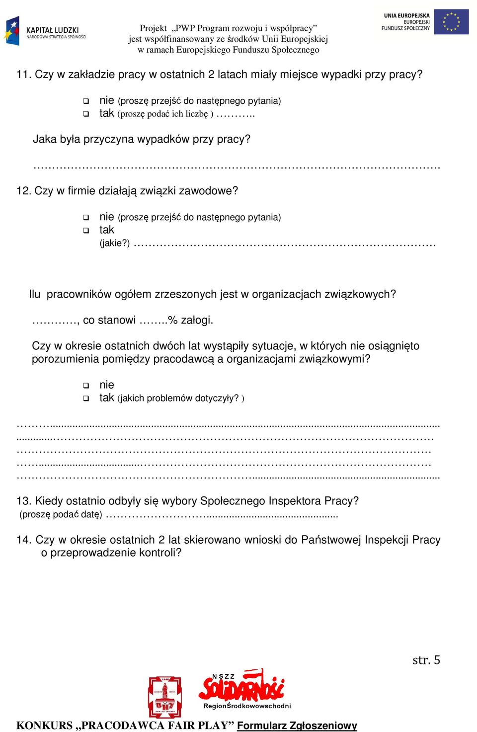 Czy w okresie ostatnich dwóch lat wystąpiły sytuacje, w których osiągnięto porozumienia pomiędzy pracodawcą a organizacjami związkowymi? (jakich problemów dotyczyły? )............ 13.