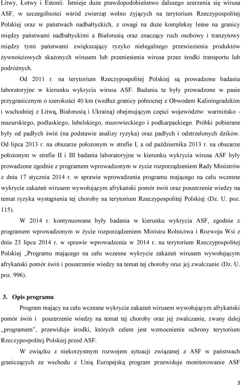 duże kompleksy leśne na granicy między państwami nadbałtyckimi a Białorusią oraz znaczący ruch osobowy i tranzytowy między tymi państwami zwiększający ryzyko nielegalnego przewiezienia produktów
