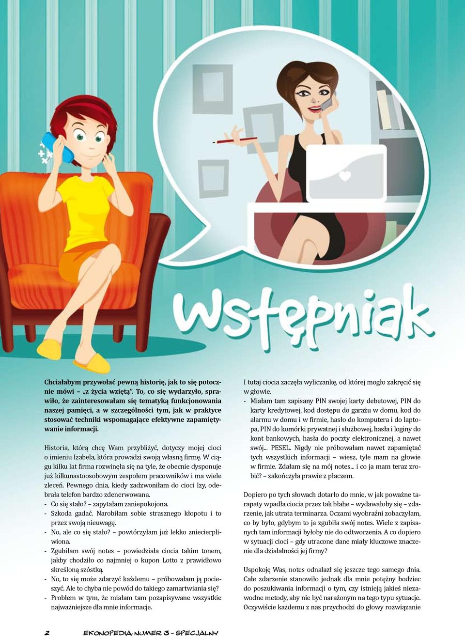 Historia, którą chcę Wam przybliżyć, dotyczy mojej cioci o imieniu Izabela, która prowadzi swoją własną firmę.
