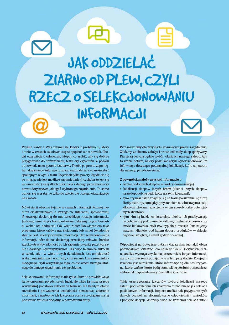 Trzeba po prostu zapamiętać jak najwięcej informacji, opanować materiał i już można być spokojnym o wynik testu. To jednak tylko pozory.