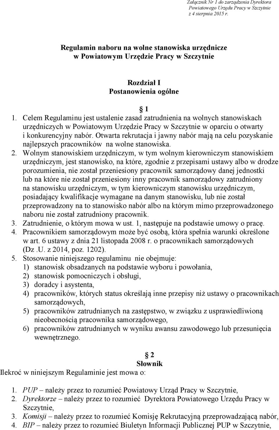 Celem Regulaminu jest ustalenie zasad zatrudnienia na wolnych stanowiskach urzędniczych w Powiatowym Urzędzie Pracy w Szczytnie w oparciu o otwarty i konkurencyjny nabór.