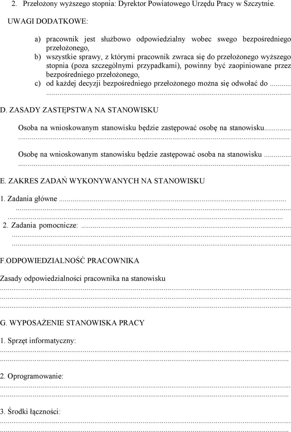 szczególnymi przypadkami), powinny być zaopiniowane przez bezpośredniego przełożonego, c) od każdej decyzji bezpośredniego przełożonego można się odwołać do...... D.