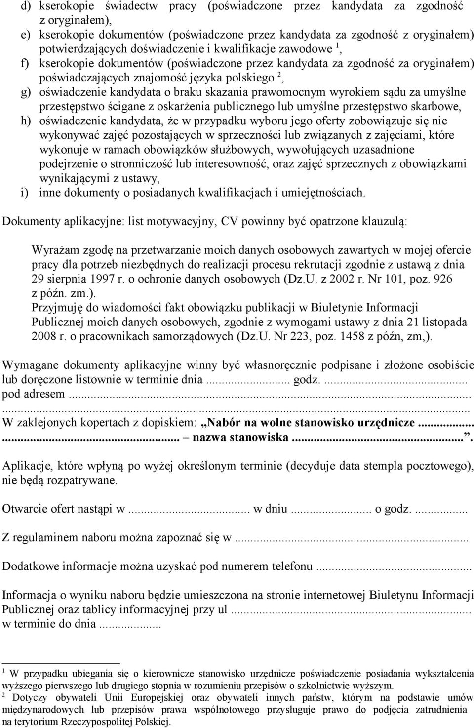 prawomocnym wyrokiem sądu za umyślne przestępstwo ścigane z oskarżenia publicznego lub umyślne przestępstwo skarbowe, h) oświadczenie kandydata, że w przypadku wyboru jego oferty zobowiązuje się nie