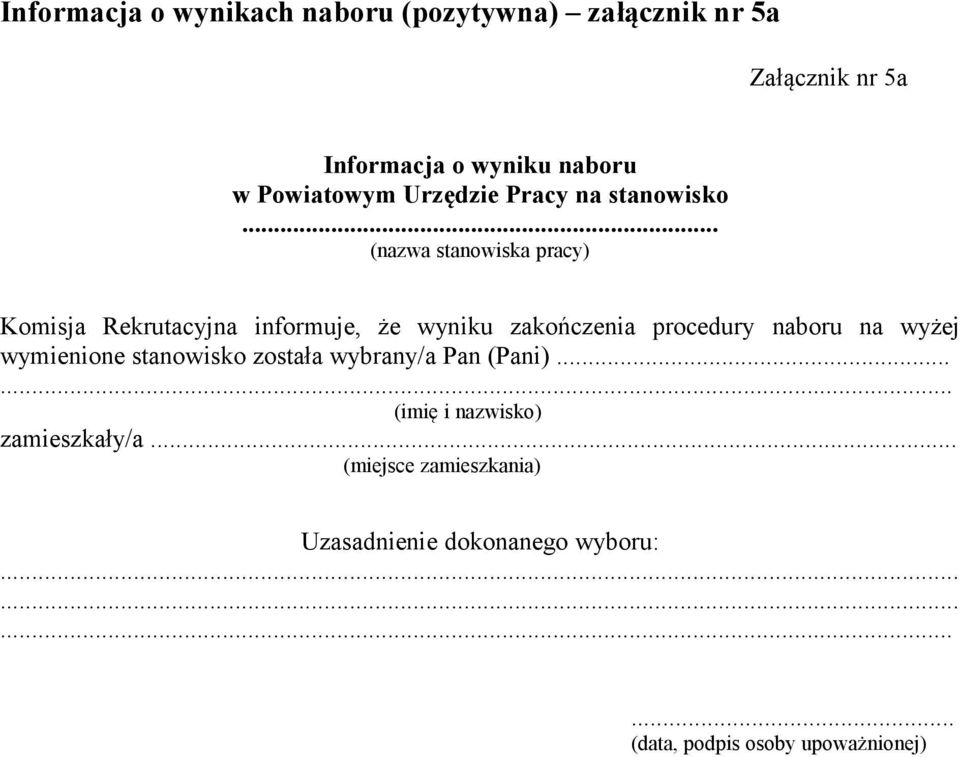 .. (nazwa stanowiska pracy) Komisja Rekrutacyjna informuje, że wyniku zakończenia procedury naboru na wyżej