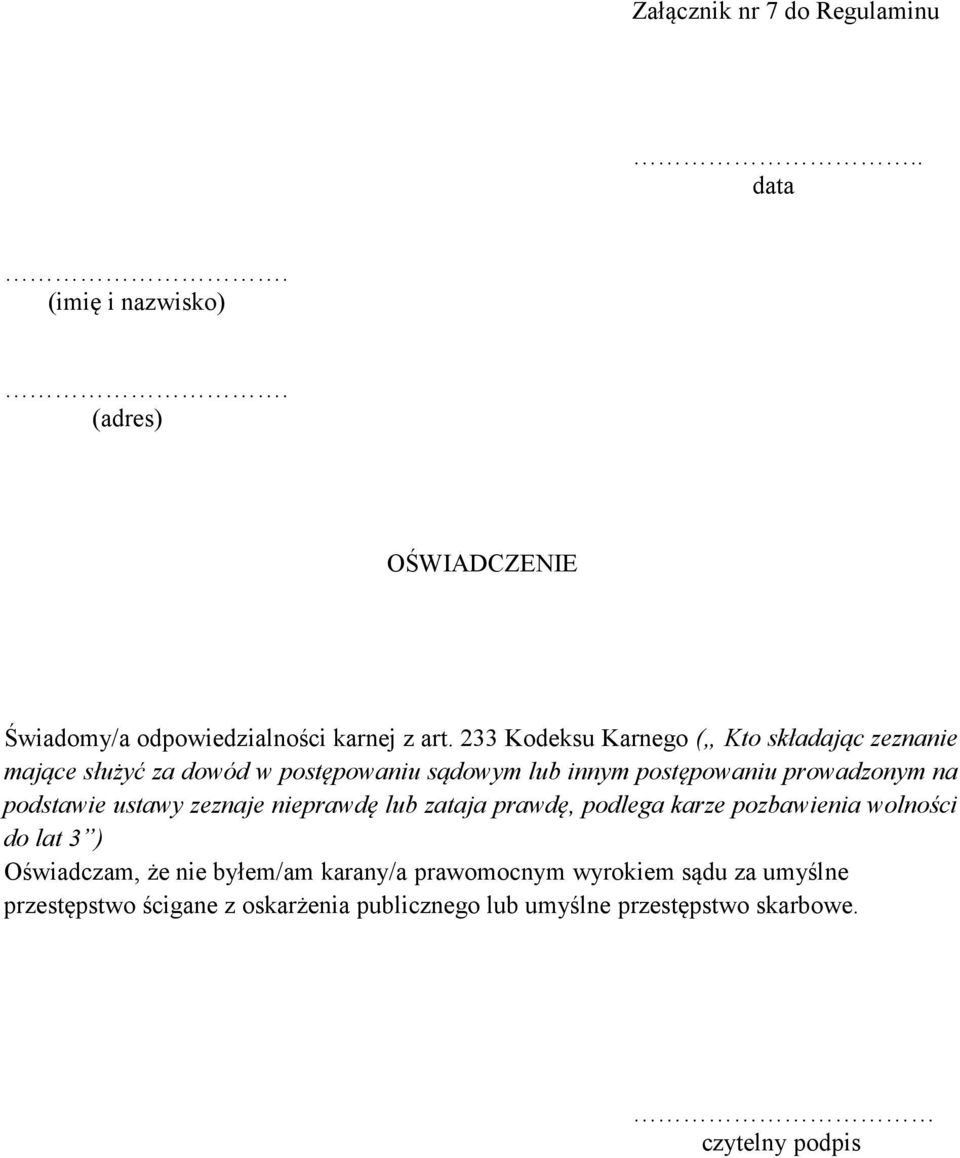 podstawie ustawy zeznaje nieprawdę lub zataja prawdę, podlega karze pozbawienia wolności do lat 3 ) Oświadczam, że nie byłem/am