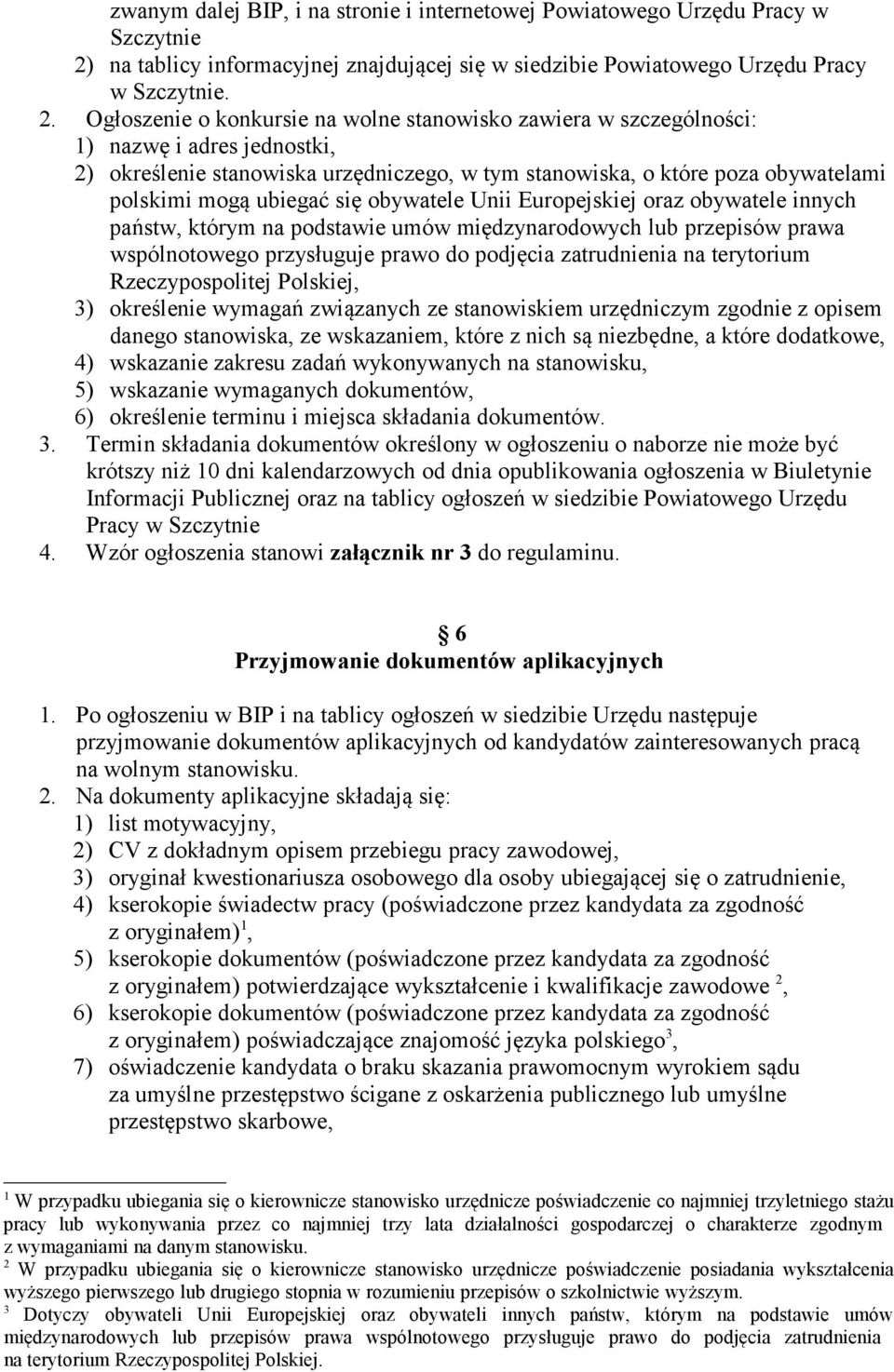 Ogłoszenie o konkursie na wolne stanowisko zawiera w szczególności: 1) nazwę i adres jednostki, 2) określenie stanowiska urzędniczego, w tym stanowiska, o które poza obywatelami polskimi mogą ubiegać