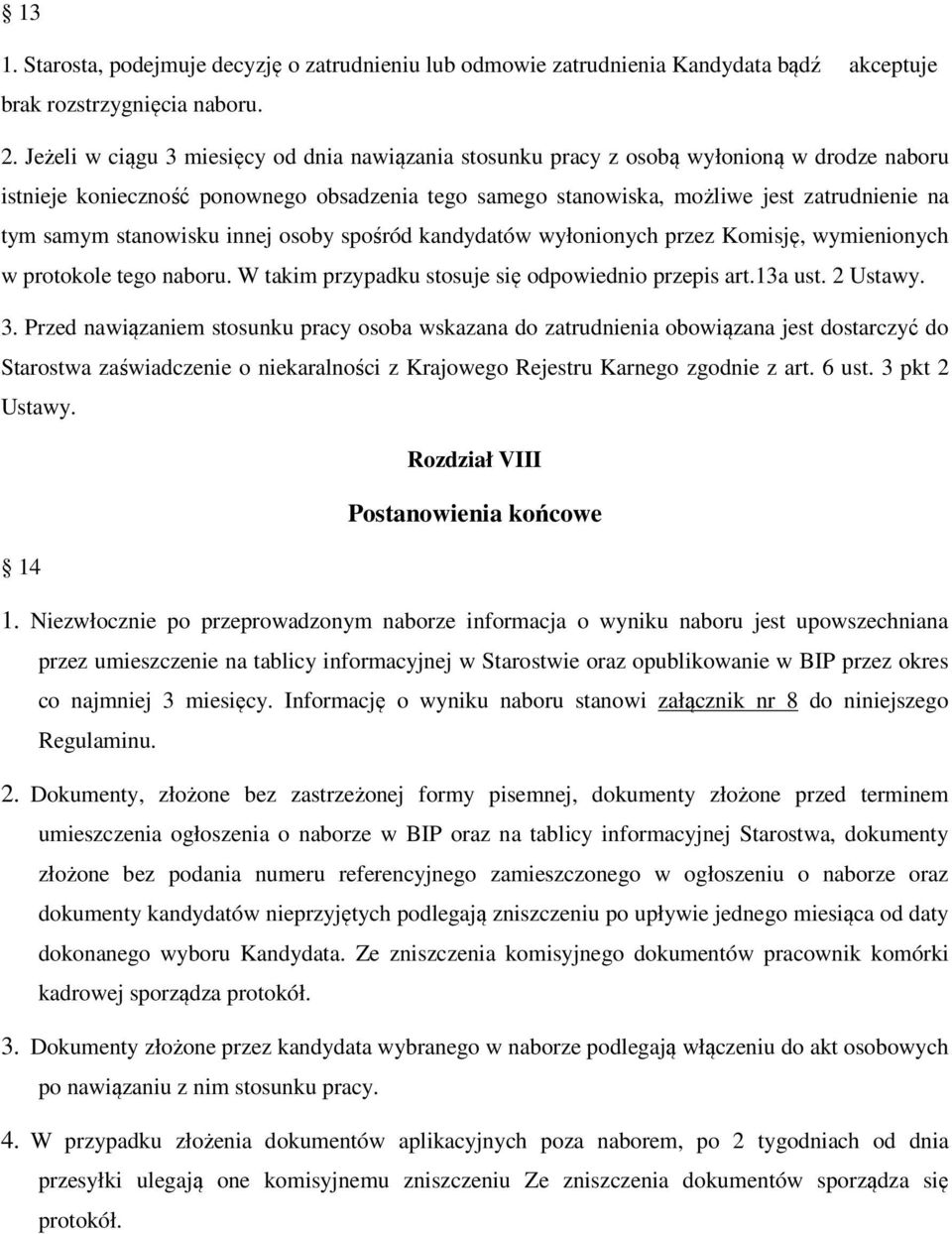 stanowisku innej osoby spośród kandydatów wyłonionych przez Komisję, wymienionych w protokole tego naboru. W takim przypadku stosuje się odpowiednio przepis art.13a ust. 2 Ustawy. 3.