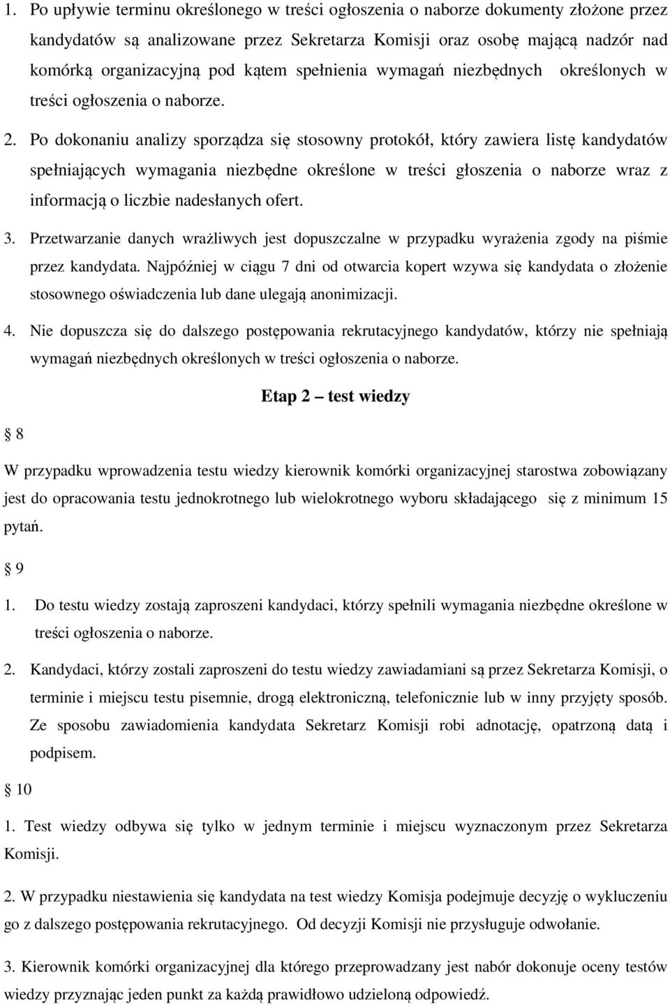 Po dokonaniu analizy sporządza się stosowny protokół, który zawiera listę kandydatów spełniających wymagania niezbędne określone w treści głoszenia o naborze wraz z informacją o liczbie nadesłanych