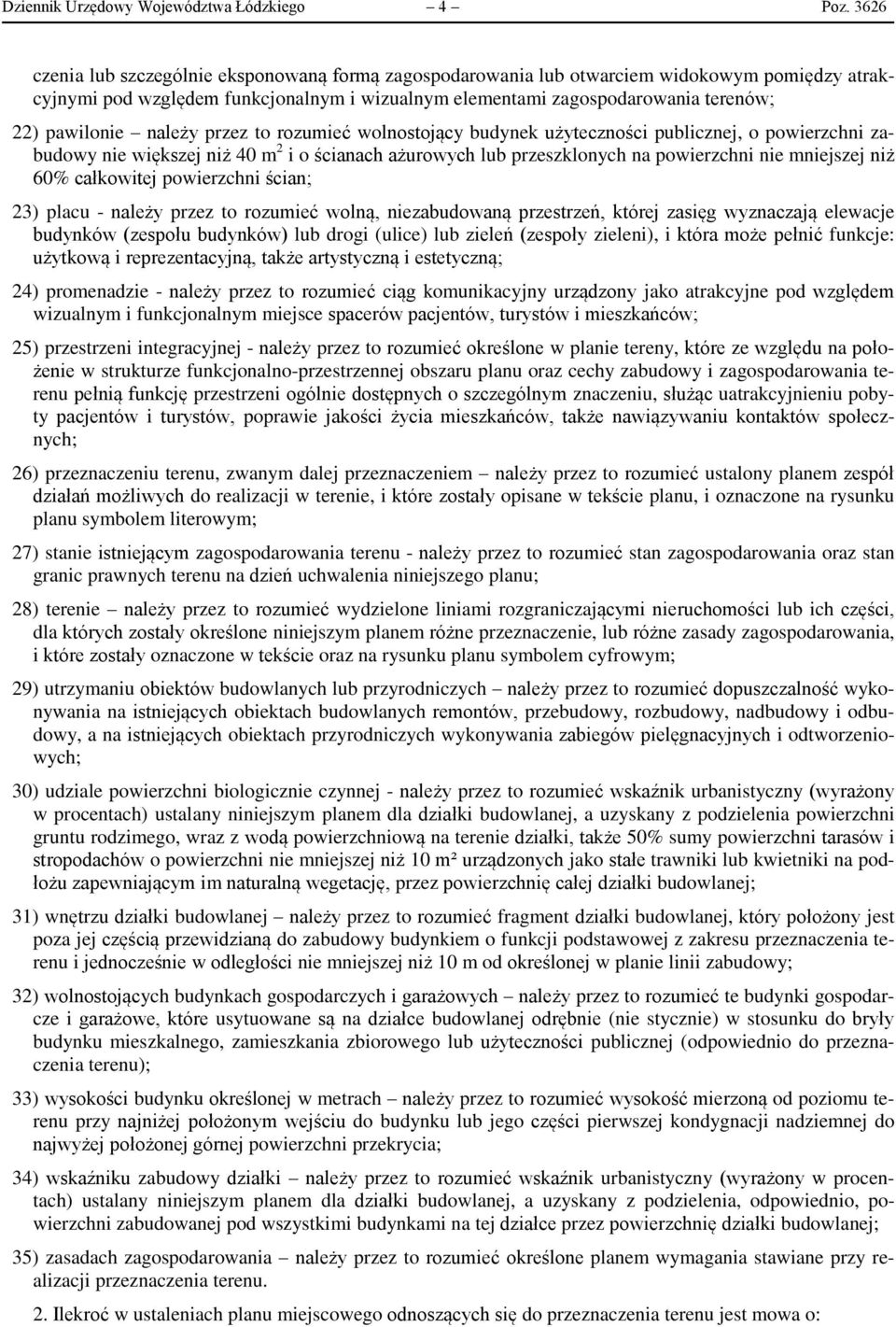 należy przez to rozumieć wolnostojący budynek użyteczności publicznej, o powierzchni zabudowy nie większej niż 40 m 2 i o ścianach ażurowych lub przeszklonych na powierzchni nie mniejszej niż 60%