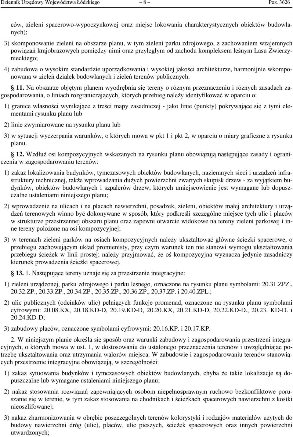wzajemnych powiązań krajobrazowych pomiędzy nimi oraz przyległym od zachodu kompleksem leśnym Lasu Zwierzynieckiego; 4) zabudowa o wysokim standardzie uporządkowania i wysokiej jakości architekturze,