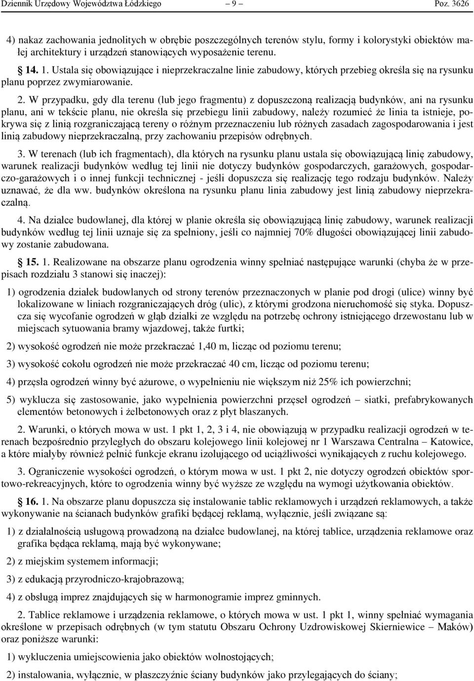 . 1. Ustala się obowiązujące i nieprzekraczalne linie zabudowy, których przebieg określa się na rysunku planu poprzez zwymiarowanie. 2.