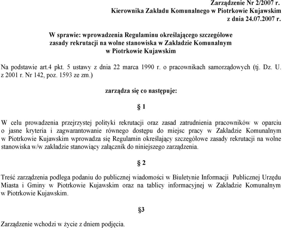 ) zarządza się co następuje: 1 W celu prowadzenia przejrzystej polityki rekrutacji oraz zasad zatrudnienia pracowników w oparciu o jasne kryteria i zagwarantowanie równego dostępu do miejsc pracy w