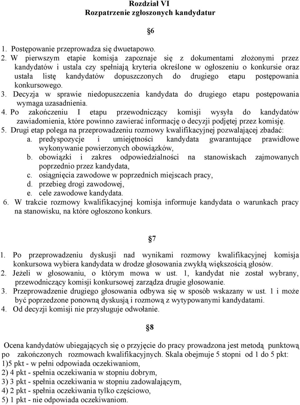 drugiego etapu postępowania konkursowego. 3. Decyzja w sprawie niedopuszczenia kandydata do drugiego etapu postępowania wymaga uzasadnienia. 4.