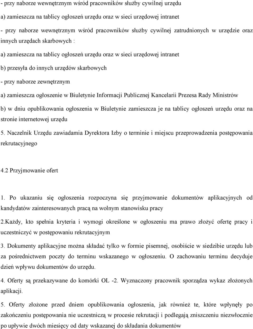 zewnętrznym a) zamieszcza ogłoszenie w Biuletynie Informacji Publicznej Kancelarii Prezesa Rady Ministrów b) w dniu opublikowania ogłoszenia w Biuletynie zamieszcza je na tablicy ogłoszeń urzędu oraz