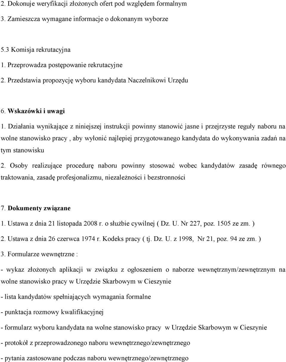 Działania wynikające z niniejszej instrukcji powinny stanowić jasne i przejrzyste reguły naboru na wolne stanowisko pracy, aby wyłonić najlepiej przygotowanego kandydata do wykonywania zadań na tym