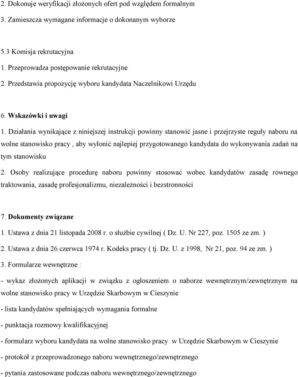 Działania wynikające z niniejszej instrukcji powinny stanowić jasne i przejrzyste reguły naboru na wolne stanowisko pracy, aby wyłonić najlepiej przygotowanego kandydata do wykonywania zadań na tym