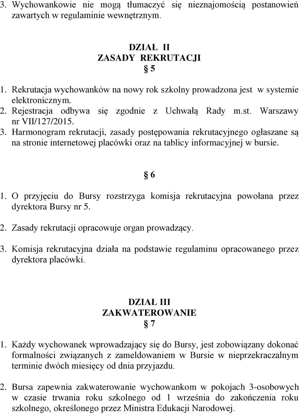 Harmonogram rekrutacji, zasady postępowania rekrutacyjnego ogłaszane są na stronie internetowej placówki oraz na tablicy informacyjnej w bursie. 6 1.