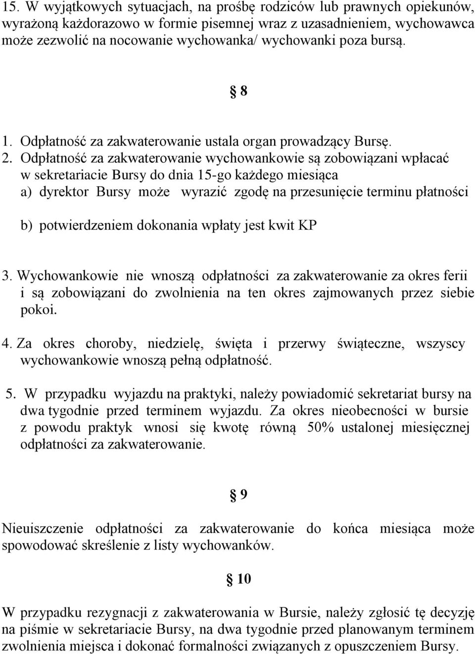 Odpłatność za zakwaterowanie wychowankowie są zobowiązani wpłacać w sekretariacie Bursy do dnia 15-go każdego miesiąca a) dyrektor Bursy może wyrazić zgodę na przesunięcie terminu płatności b)