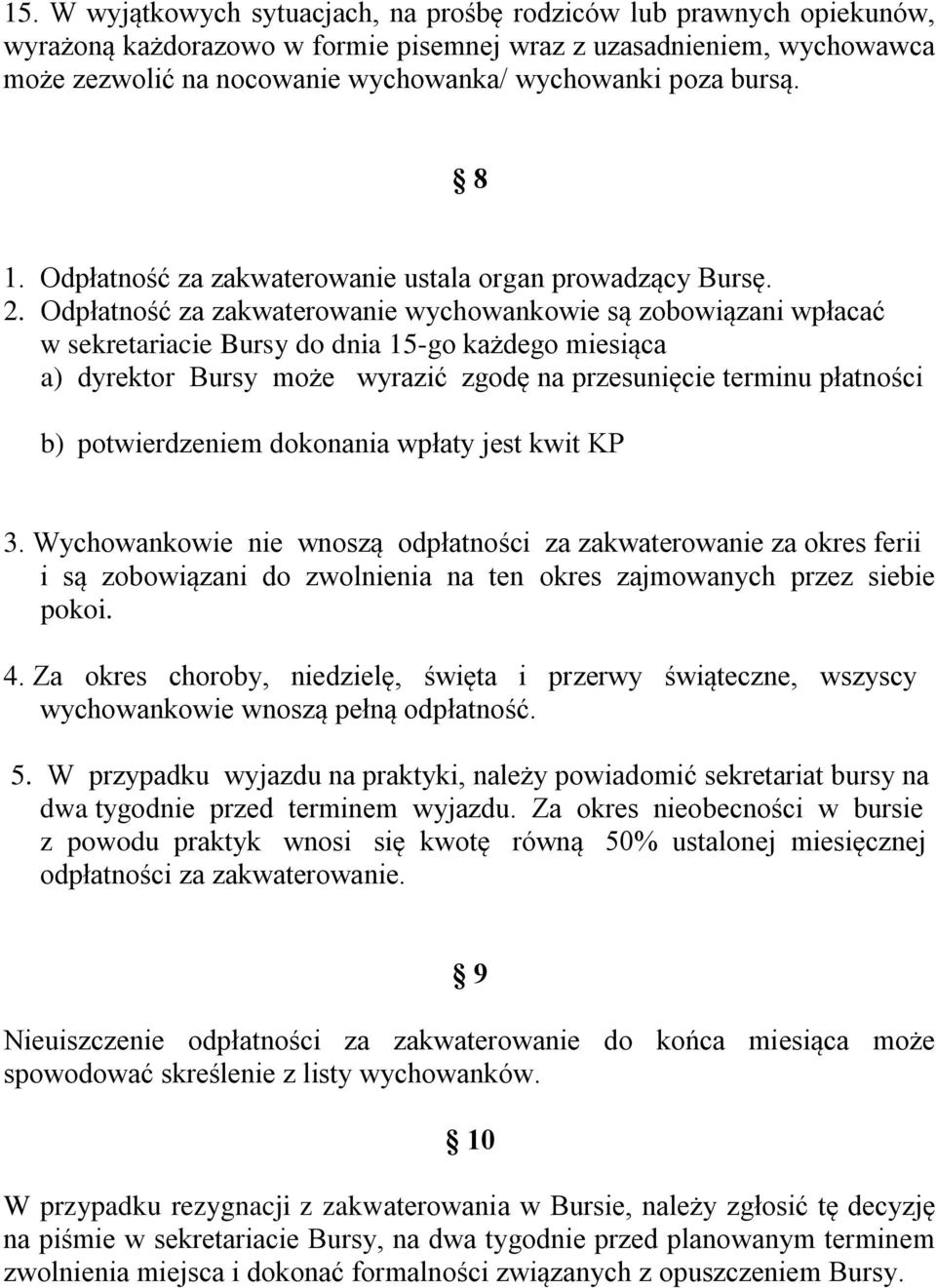 Odpłatność za zakwaterowanie wychowankowie są zobowiązani wpłacać w sekretariacie Bursy do dnia 15-go każdego miesiąca a) dyrektor Bursy może wyrazić zgodę na przesunięcie terminu płatności b)