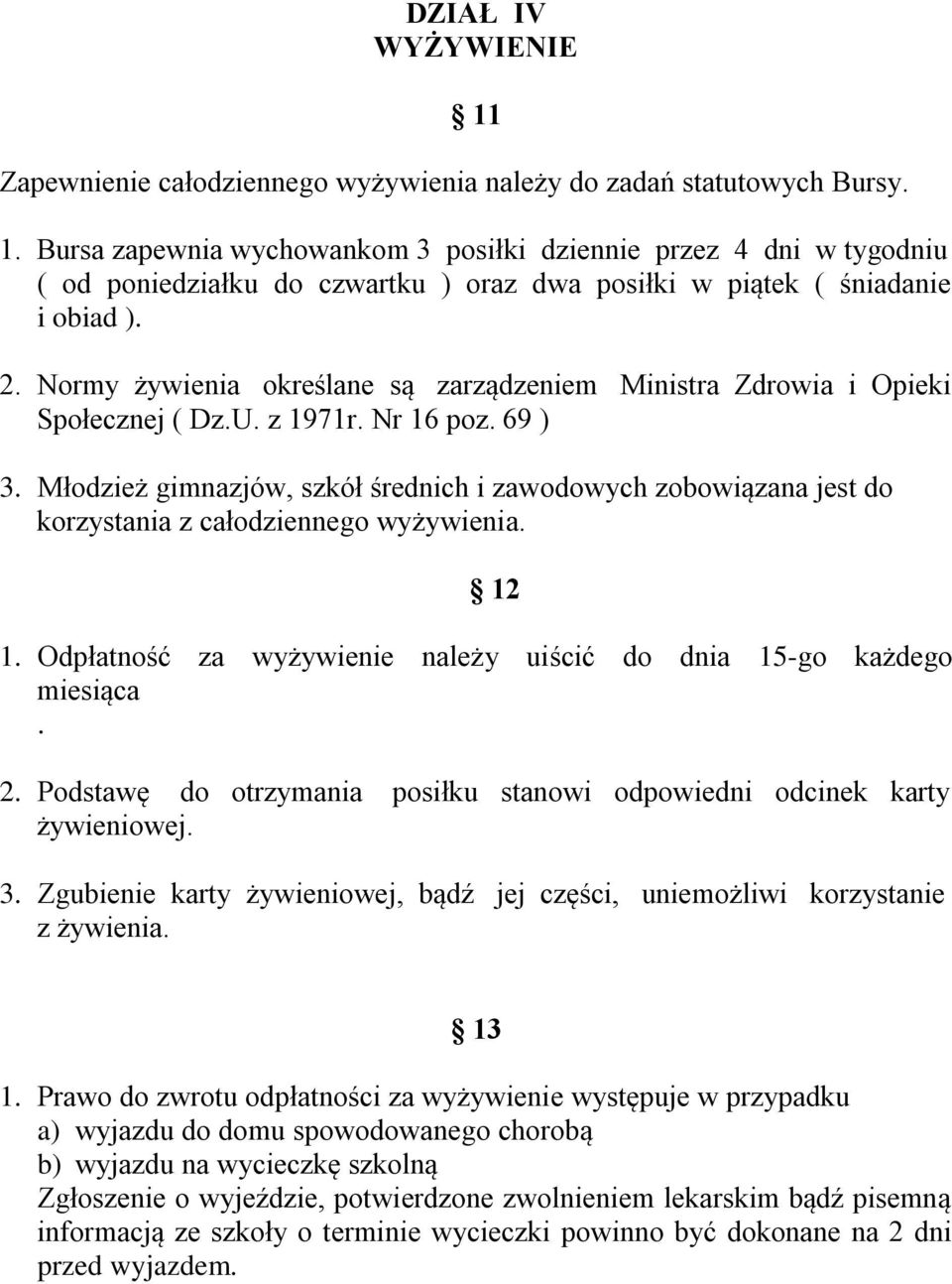 Młodzież gimnazjów, szkół średnich i zawodowych zobowiązana jest do korzystania z całodziennego wyżywienia. 12 1. Odpłatność za wyżywienie należy uiścić do dnia 15-go każdego miesiąca. 2.