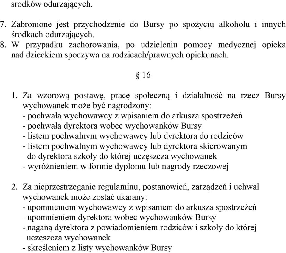 Za wzorową postawę, pracę społeczną i działalność na rzecz Bursy wychowanek może być nagrodzony: - pochwałą wychowawcy z wpisaniem do arkusza spostrzeżeń - pochwałą dyrektora wobec wychowanków Bursy