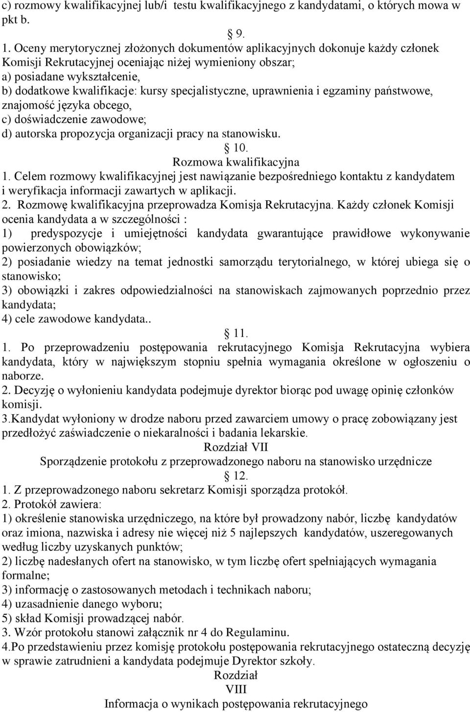 specjalistyczne, uprawnienia i egzaminy państwowe, znajomość języka obcego, c) doświadczenie zawodowe; d) autorska propozycja organizacji pracy na stanowisku. 10. Rozmowa kwalifikacyjna 1.