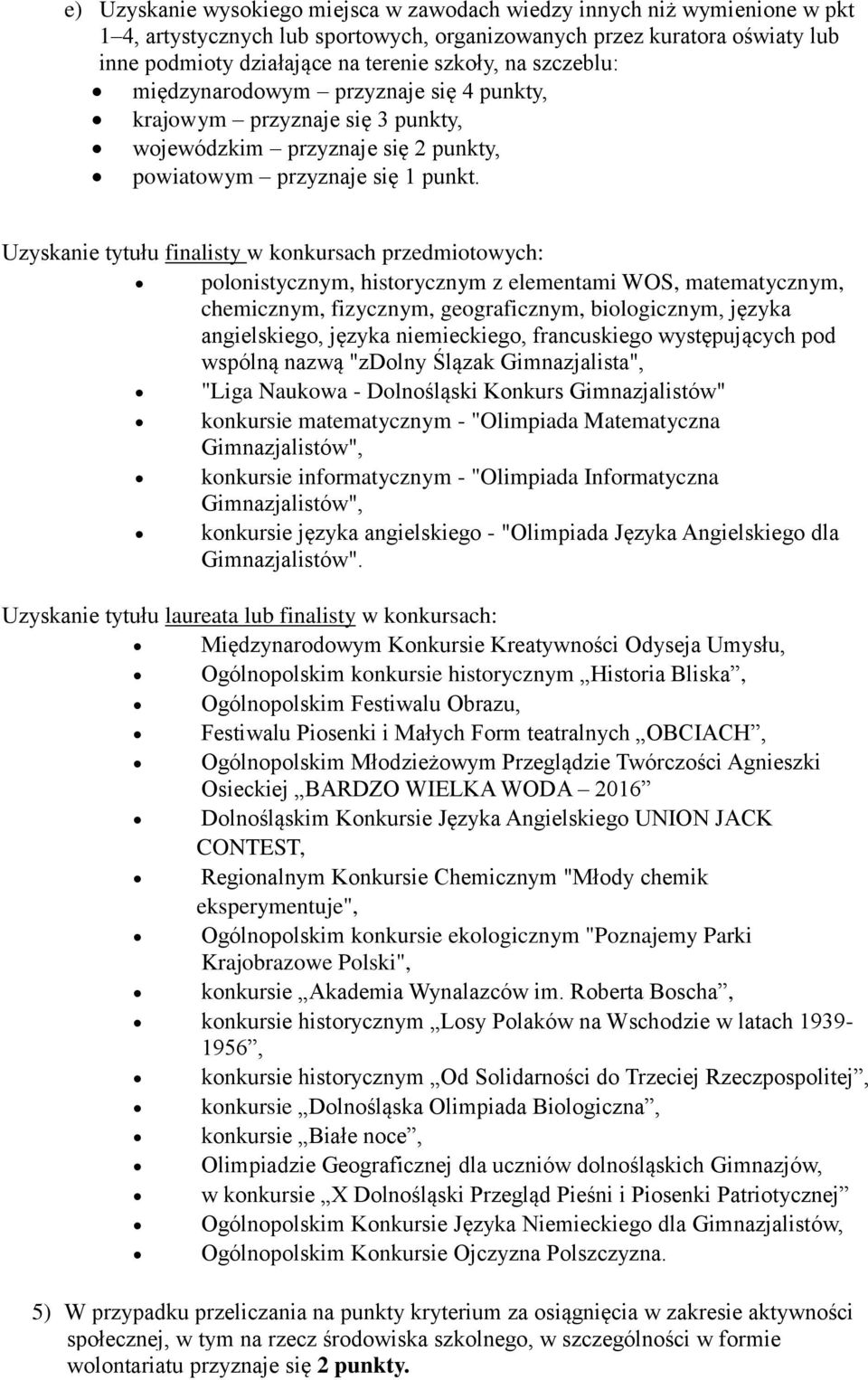 Uzyskanie tytułu finalisty w konkursach przedmiotowych: polonistycznym, historycznym z elementami WOS, matematycznym, chemicznym, fizycznym, geograficznym, biologicznym, języka angielskiego, języka