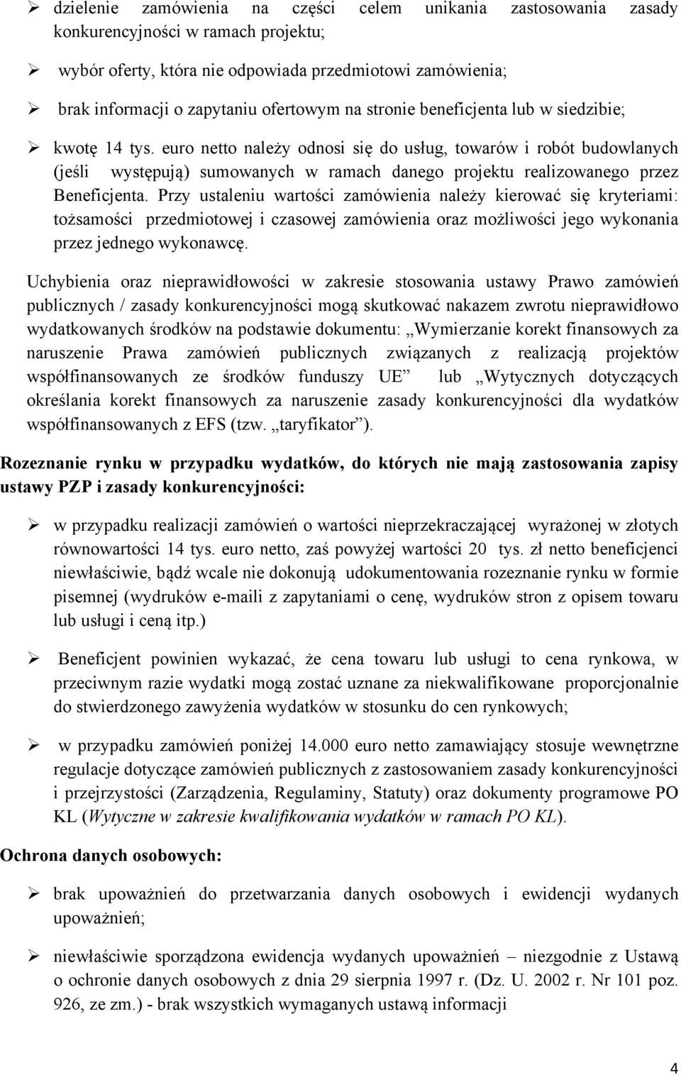 euro netto należy odnosi się do usług, towarów i robót budowlanych (jeśli występują) sumowanych w ramach danego projektu realizowanego przez Beneficjenta.