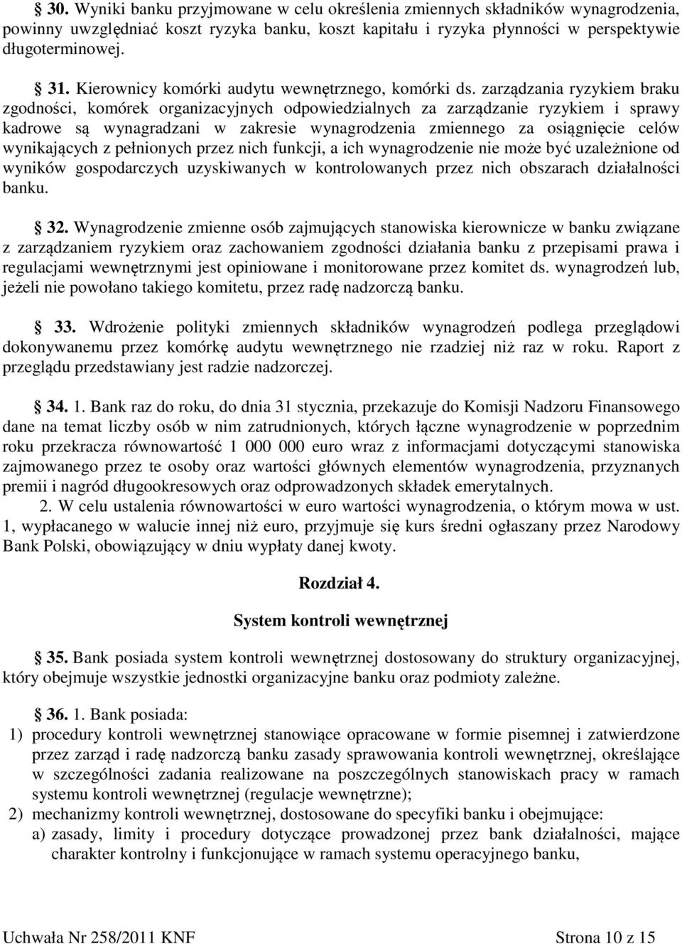 zarządzania ryzykiem braku zgodności, komórek organizacyjnych odpowiedzialnych za zarządzanie ryzykiem i sprawy kadrowe są wynagradzani w zakresie wynagrodzenia zmiennego za osiągnięcie celów