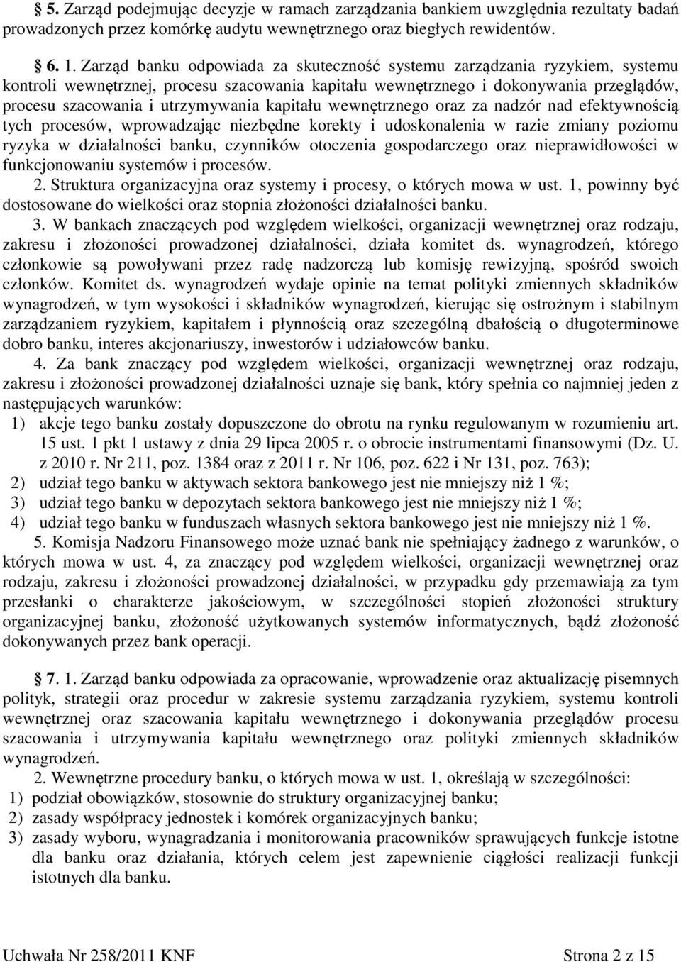 kapitału wewnętrznego oraz za nadzór nad efektywnością tych procesów, wprowadzając niezbędne korekty i udoskonalenia w razie zmiany poziomu ryzyka w działalności banku, czynników otoczenia