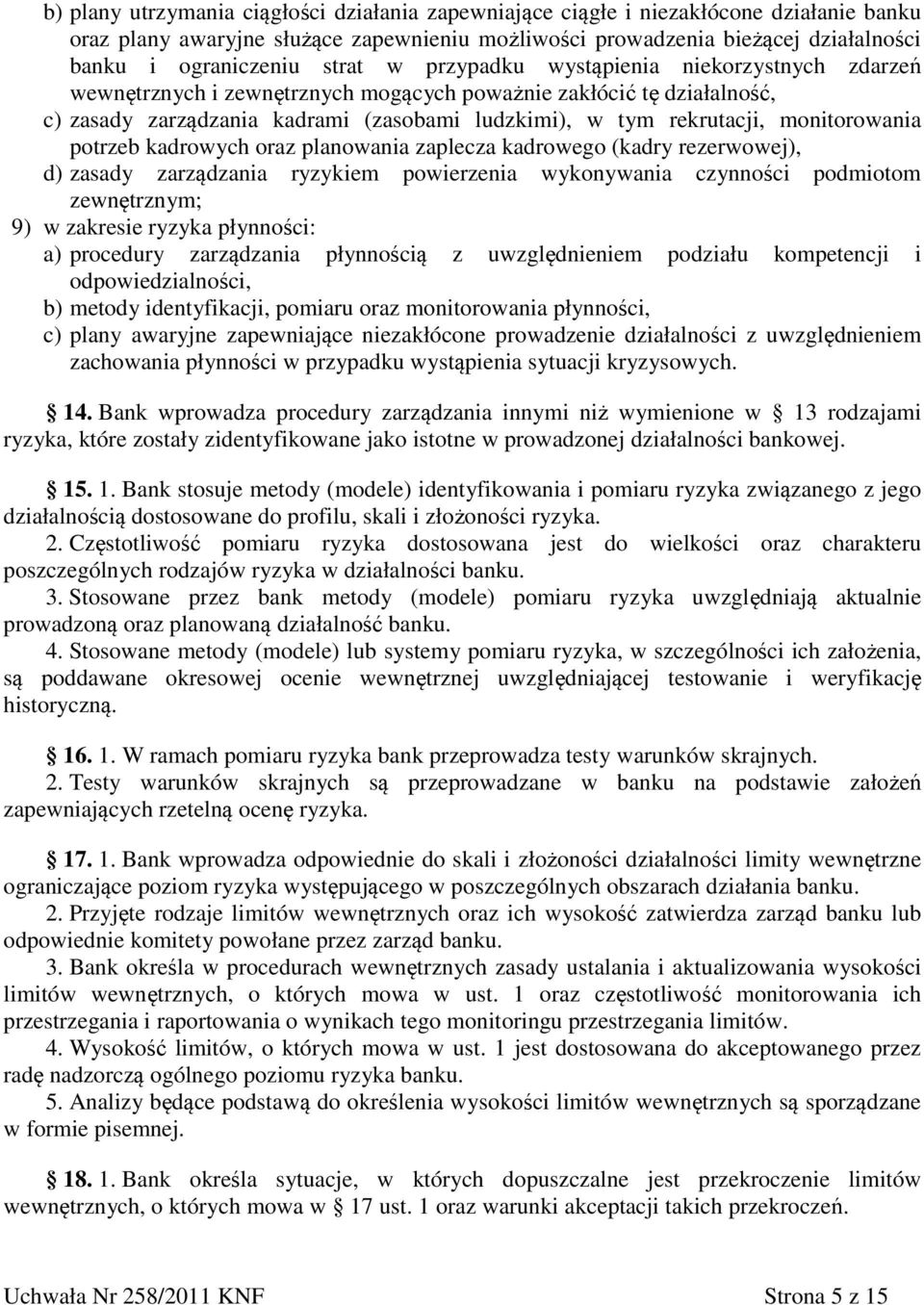 monitorowania potrzeb kadrowych oraz planowania zaplecza kadrowego (kadry rezerwowej), d) zasady zarządzania ryzykiem powierzenia wykonywania czynności podmiotom zewnętrznym; 9) w zakresie ryzyka