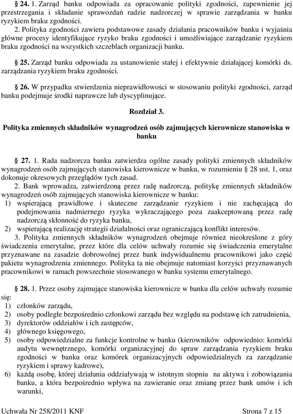 wszystkich szczeblach organizacji banku. 25. Zarząd banku odpowiada za ustanowienie stałej i efektywnie działającej komórki ds. zarządzania ryzykiem braku zgodności. 26.