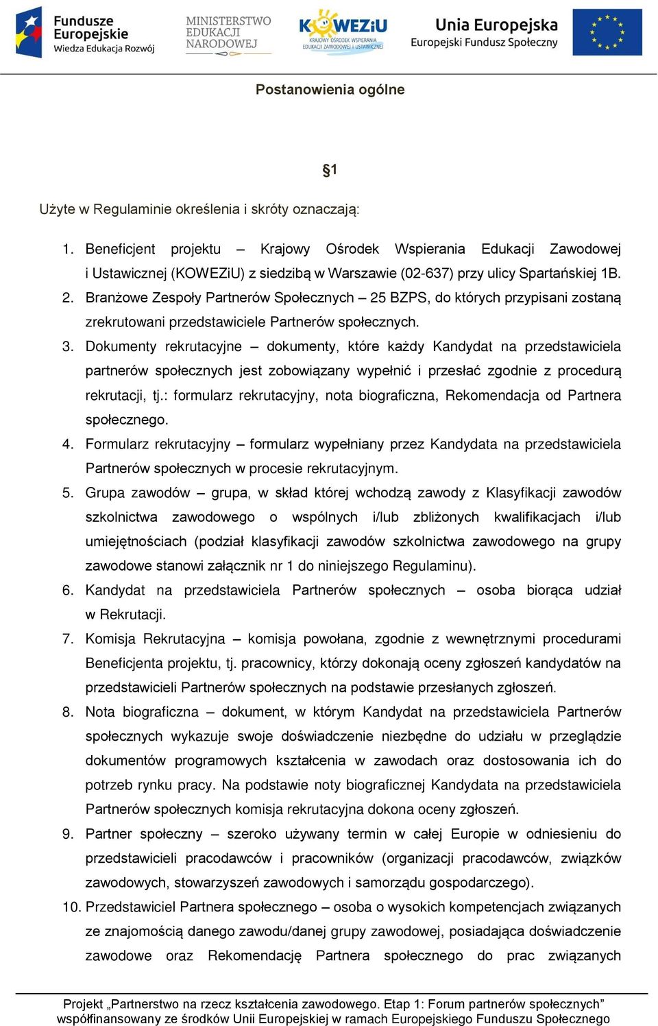 Branżowe Zespoły Partnerów Społecznych 25 BZPS, do których przypisani zostaną zrekrutowani przedstawiciele Partnerów społecznych. 3.